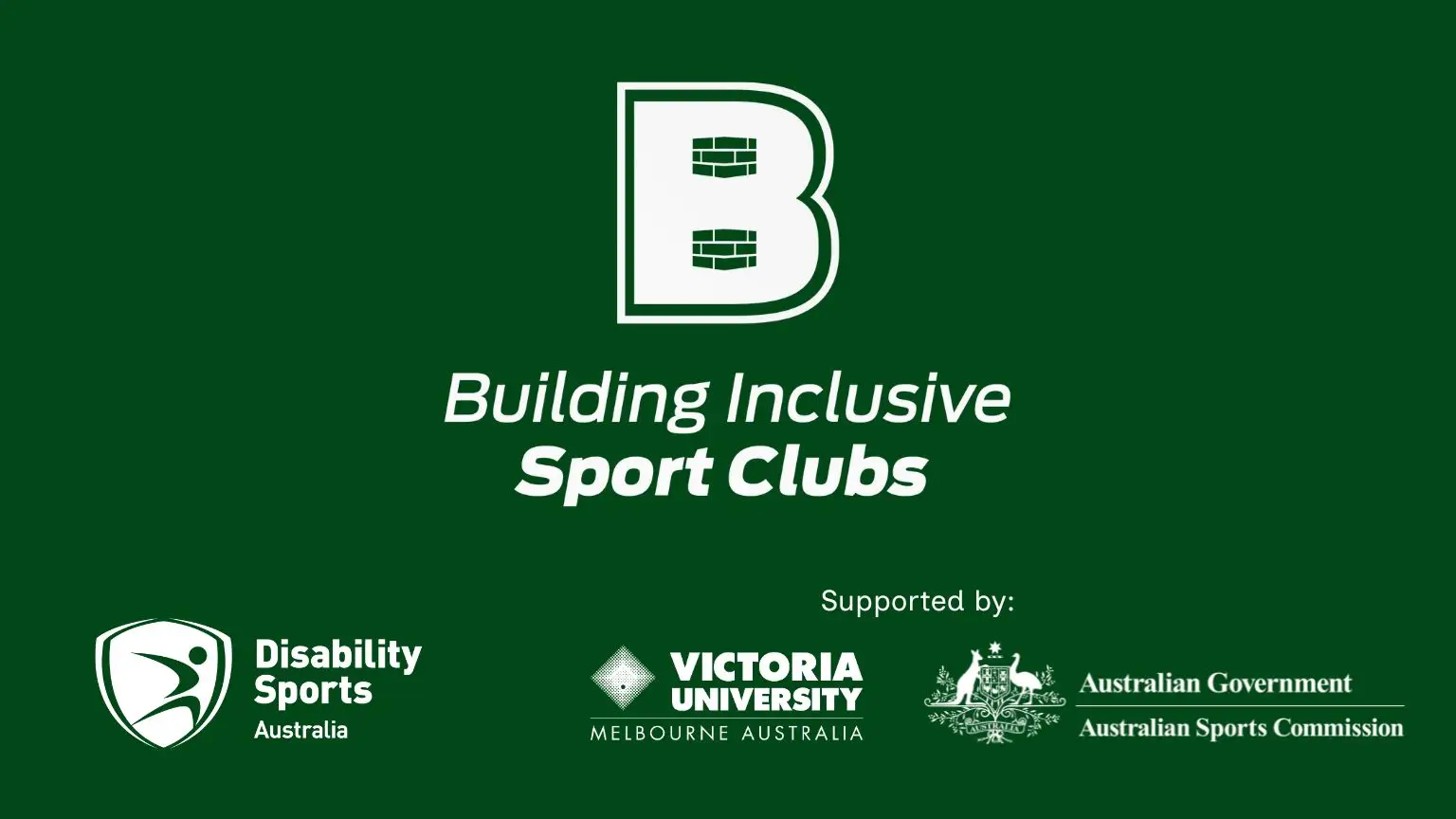 "Building Inclusive Sport Clubs logo featuring a bold letter 'B' above the program title. Below are the logos of Disability Sports Australia, Victoria University, and the Australian Sports Commission, indicating their support for the initiative. The background is dark green." Ask ChatGPT