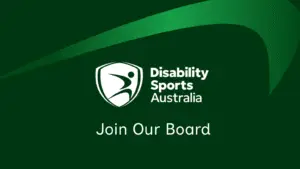 "Dark green graphic with the Disability Sports Australia logo in white at the center. Below the logo, white text reads 'Join Our Board.' A subtle lighter green swoosh design curves across the top right corner.