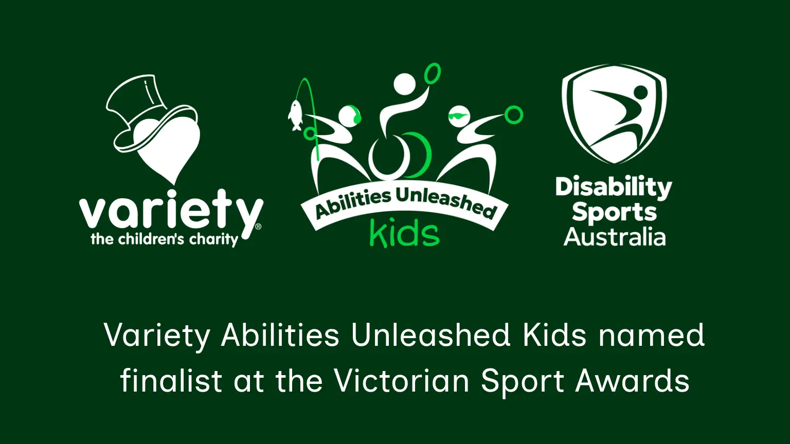 Graphic announcing Variety Abilities Unleashed Kids Victoria as a finalist at the Victorian Sport Awards, with Disability Sports Australia and Variety logos on a green background.