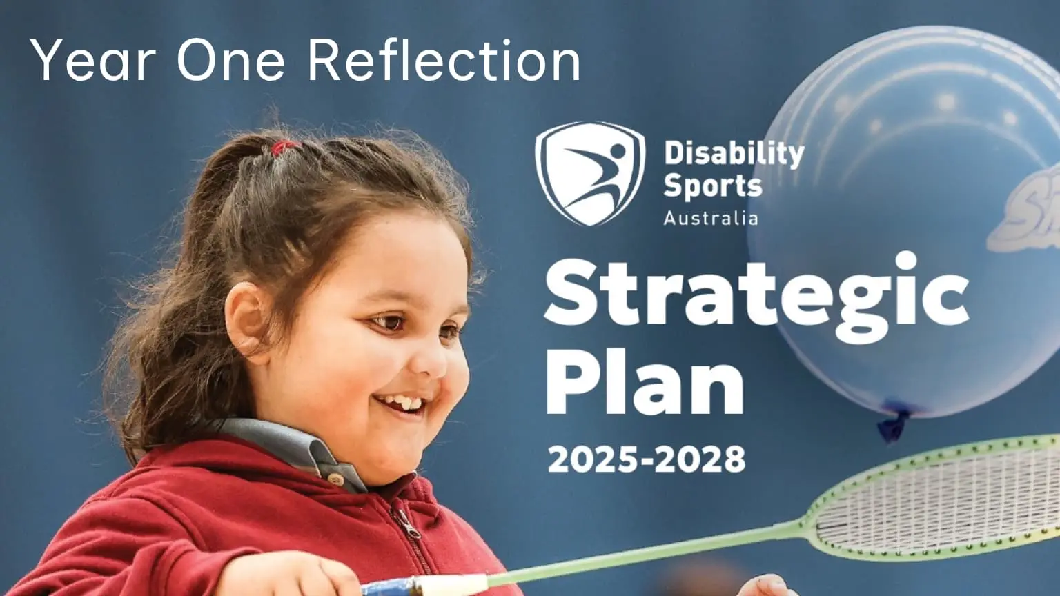 Cover graphic for Disability Sports Australia’s Strategic Plan 2025–2028 Year One Reflection, featuring a smiling child playing badminton indoors with the Disability Sports Australia logo and white text on a blue background.