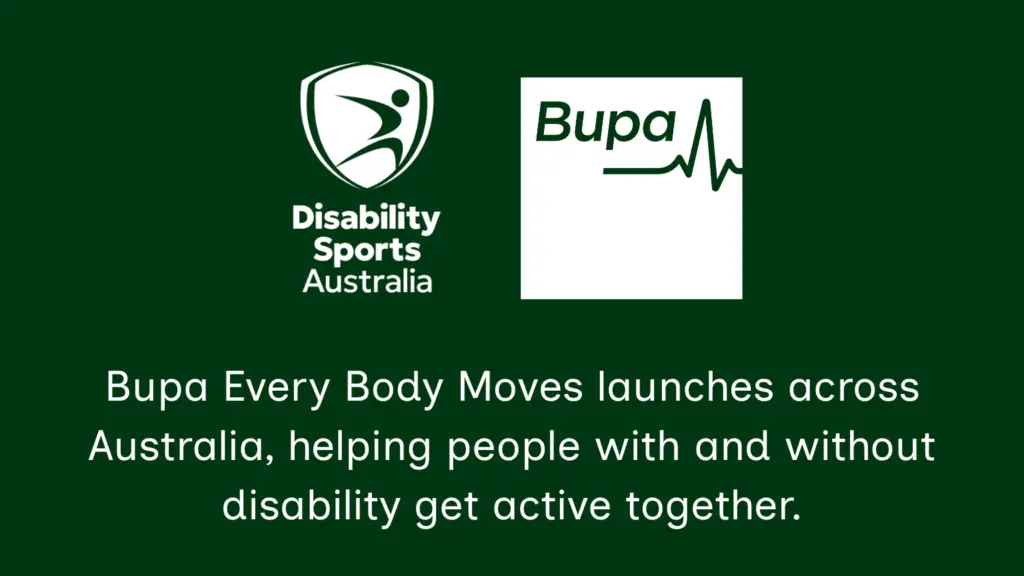 A promotional graphic on a dark green background featuring the Disability Sports Australia and Bupa logos. Below the logos, white text reads: “Bupa Every Body Moves launches across Australia, helping people with and without disability get active together.” The graphic announces the national launch of Every Body Moves, a free community initiative connecting people with and without disability through sport, recreation and physical activity.