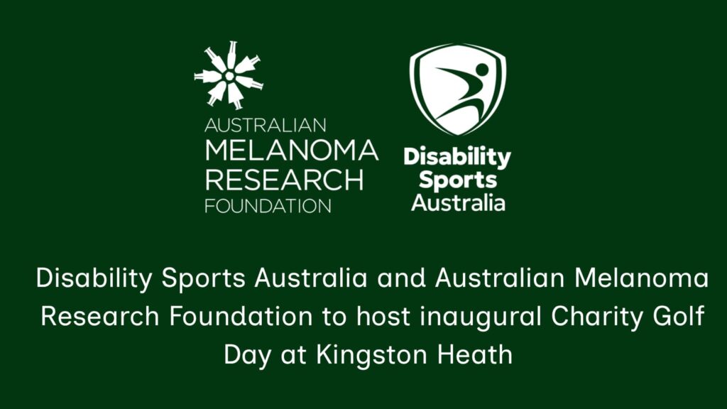 A dark green promotional graphic featuring the Australian Melanoma Research Foundation and Disability Sports Australia logos centred at the top. Below the logos, white text reads: "Disability Sports Australia and Australian Melanoma Research Foundation to host inaugural Charity Golf Day at Kingston Heath." The clean, minimalist design highlights the partnership and announces the inaugural fundraising golf event at Kingston Heath Golf Club.